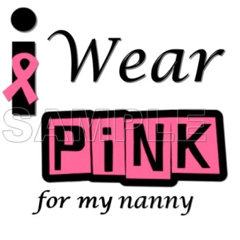 Breast Cancer Awareness ~#I Wear Pink for  my Nanny~#  T Shirt Iron on Transfer Decal ~#15