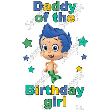 Bubble Guppies Daddy of the Birthday Girl  Personalized  Iron on Transfer ~#1