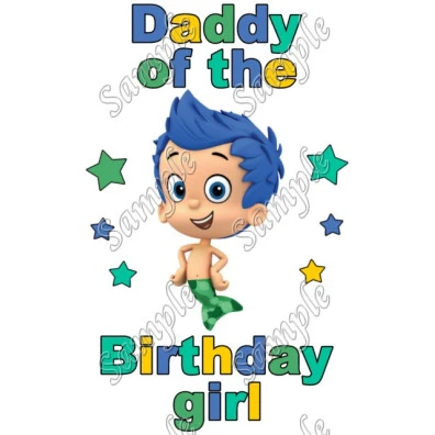 Bubble Guppies Daddy of the Birthday Girl  Personalized  Iron on Transfer ~#1