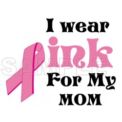 Breast Cancer Awareness ~#I Wear Pink for  my Mom~#  T Shirt Iron on Transfer Decal ~#3