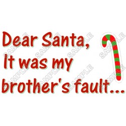 Christmas, Dear Santa it was my brother's fault ... T Shirt Iron on Transfer Decal ~#40