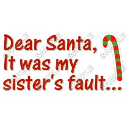 Christmas, Dear Santa it was my sister 's fault ... T Shirt Iron on Transfer Decal ~#41