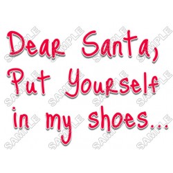 Dear Santa,  put yourself in my shoes  Christmas T Shirt Iron on Transfer Decal ~#65